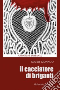 Il cacciatore di briganti libro di Monaco Davide