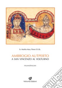 Ambrogio Autperto a San Vincenzo al Volturno. Ediz. italiana e inglese libro di Fleres Martha