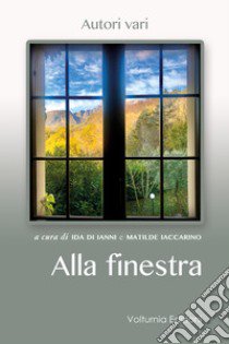 Alla finestra libro di Di Ianni I. (cur.); Iaccarino M. (cur.)