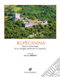 Rupecanina. Storia e archeologia di un villaggio medievale in Campania libro di Frisetti A. (cur.)