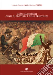 Suoni ancestrali, canti di protesta e della resistenza libro di Masi A. (cur.); Perani G. (cur.)