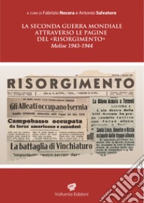 La seconda guerra mondiale attraverso le pagine del «Risorgimento». Molise 1943-1944 libro di Nocera F. (cur.); Salvatore A. (cur.)