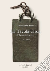 La tavola Osca di Capracotta/Agnone. La storia libro di Di Nardo Vincenzino