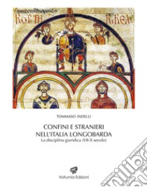 Confini e stranieri nell'Italia longobarda. La disciplina giuridica (VII-X secolo) libro di Indelli Tommaso