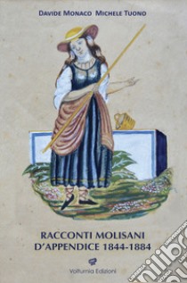 Racconti molisani d'appendice 1844-1884 libro di Monaco D. (cur.); Tuono M. (cur.)