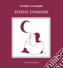 Poesie d'amore libro di Di Sandro Vittorio