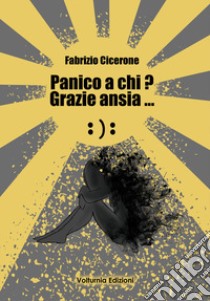 Panico a chi? Grazie ansia... libro di Cicerone Fabrizio