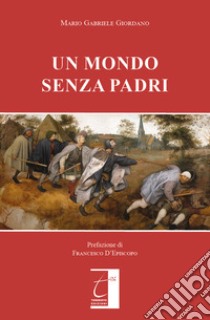 Un mondo senza padri libro di Giordano Mario Gabriele