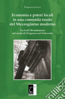 Economia e poteri locali in una comunità rurale del Mezzogiorno moderno. Tre fonti documentarie sul casale di Sirignano nel Settecento libro di Colucci Pasquale