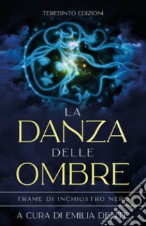 La danza delle ombre. Trame di inchiostro nero libro di Dente E. (cur.)