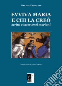 Evviva Maria e chi la creò. Scritti e interventi mariani libro di Nicodemo Renato