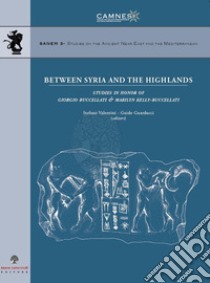 Between Syria and the highlands. Studies in honor of Giorgio Buccellati & Marilyn Kelly-Buccellati libro di Valentini Stefano; Guarducci Guido