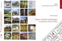 Musei e parchi archeologici. Le architetture di Franco Minissi. Ediz. illustrata libro di Bonanno Valentina