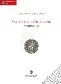 Sallustio e Cicerone a Brindisi libro di Canfora Luciano