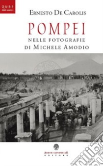 Pompei nelle fotografie di Michele Amodio libro di De Carolis Ernesto