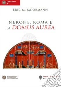 Nerone, Roma e la Domus Aurea libro di Moormann Eric M.