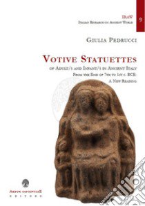 Votive Statuettes of Adult/s and Infant/s in Ancient Italy. From the End of 7th to 1st c. BCE: A New Reading. Vol. 1: Acient Latium and Etruria libro di Pedrucci Giulia