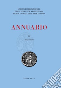 Annuario (2018-2020). Vol. 60 libro di Unione Internazionale degli Istituti di Archeologia, Storia e Storia dell'Arte in Roma (cur.)