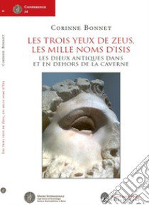 Les trois yeux de Zeus, les mille noms d'Isis. Les dieux antiques dans et en dehors de la caverne libro di Bonnet Corinne