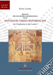 Appunti per una ricerca archeologica sugli anfiteatri tardo-repubblicani in Campania e nel Lazio libro di Lepre Enzo