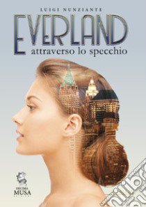 Everland. Attraverso lo specchio libro di Nunziante Luigi