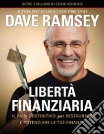 Libertà finanziaria. Il piano definitivo per restaurare e potenziare le tue finanze libro di Ramsey Dave