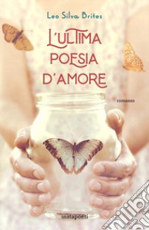 L'ultima poesia d'amore libro di Silva Brites Leo