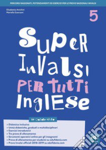 Super INVALSI per tutti. Inglese. Per la 5ª classe elementare libro di Anichini Elisabetta; Guerzoni Mariella