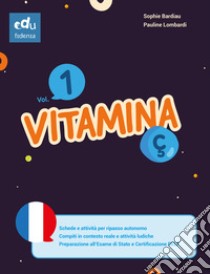 Vitamina Ç. Per le Scuole medie. Vol. 1 libro di Bardiau Sophie; Lombardi Pauline