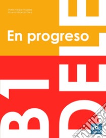 En progreso. DELE B1. Per le Scuole superiori libro di Vargas Nogales Maria, Miranda Olea Ximena