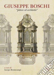 Giuseppe Boschi «pittore ed architetto» libro di Benincampi I. (cur.)