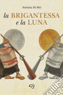 La brigantessa e la luna libro di Di Mei Stefania