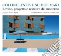 Colonie estive su due mari. Rovine, progetto e restauro del moderno libro di Farina Milena