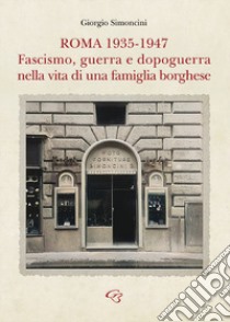 Roma 1935-1947. Fascismo, guerra e dopoguerra nella vita di una famiglia borghese libro di Simoncini Giorgio