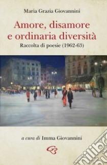 Amore, disamore e ordinaria diversità libro di Giovannini Maria Grazia; Giovannini I. (cur.)