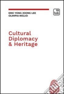 Cultural diplomacy & heritage libro di Yong Joong Lee E. (cur.); Niglio O. (cur.)