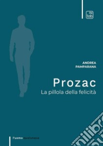 Prozac. La pillola della felicità libro di Pamparana Andrea