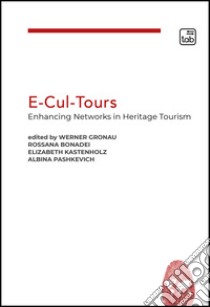 E-Cul-Tours. Enhancing Networks in heritage tourism libro di Bonadei R. (cur.); Gronau W. (cur.); Kastenholz E. (cur.)