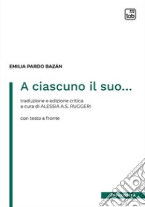 A ciascuno il suo... Testo spagnolo a fronte. Ediz. critica libro di Pardo Bazán Emilia