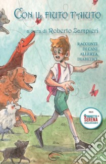 Con il fiuto t'aiuto. Racconti di cani allerta diabetici libro di Zampieri R. (cur.)