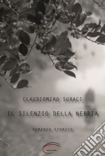 Il silenzio della nebbia. Nuova ediz. libro di Suraci Claudiomiro