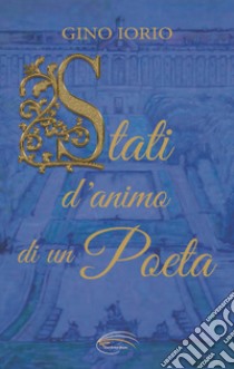 Stati d'animo di un poeta. Nuova ediz. libro di Iorio Gino