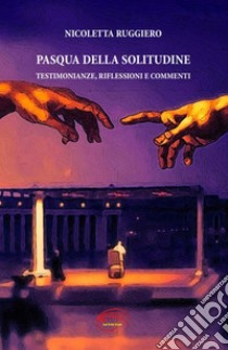 Pasqua della solitudine. Testimonianze, riflessioni e commenti. Nuova ediz. libro di Ruggiero Nicoletta