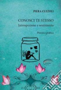 Conosci te stesso. Introspezione e sentimento. Nuova ediz. libro di Cuzzoli Piera