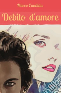 Debito d'amore. Nuova ediz. libro di Candida Marco