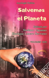 Salvemos el planeta. Antologia poetica. Vol. 2 libro di Capasso S. (cur.); Linero Serrano E. (cur.)