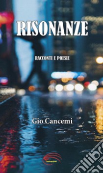 Risonanze. Racconti e poesie libro di Cancemi Gio