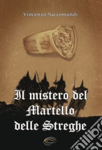 Il mistero del martello delle streghe libro di Saccomandi Vincenzo