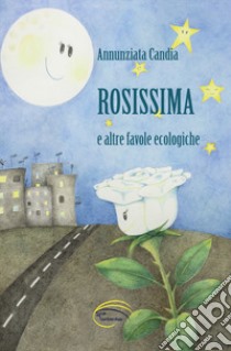 Rosissima e altre favole ecologiche libro di Candia Annunziata