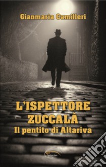 Il pentito di Altariva. L'ispettore Zuccalà libro di Camilleri Gianmaria